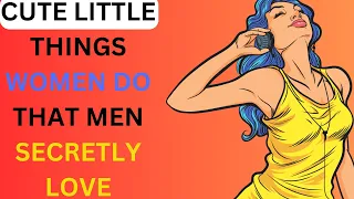 9 Cute Little Things Women Do That Men Secretly LOVE.