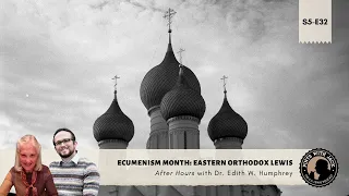 S5E32 – AH – "Eastern Orthodox Lewis" – After Hours with Dr. Edith M. Humphrey
