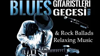 Relaxing Blues - Rock Ballads Music Vol.70 - Best Blues Songs of All Time