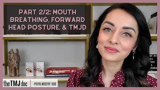Part 2/2: Mouth Breathing, Forward Head Posture, & TMJD - Priya Mistry, DDS (the TMJ doc) #tmjd