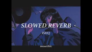 Ishq (-Lost ; Found) (Slowed Reverb) by Faheem Abdullah | Mosethic
