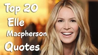 Top 20 Elle Macpherson Quotes - The Australian model