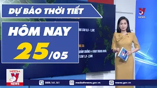 Dự báo thời tiết hôm nay mới nhất ngày 25/5 - VNEWS