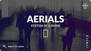 System Of A Down - Aerials (Lyrics for Mobile)