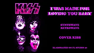 I WAS MADE FOR LOVIN' YOU BABY | SYNTHWAVE | COVER KISS