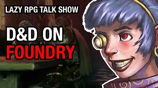 D&D on Foundry – Lazy RPG Talk Show