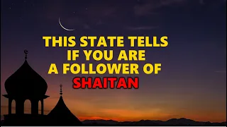 This State tells If you are follower of Shaitan