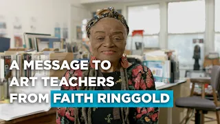 A Message to Art Teachers from Faith Ringgold