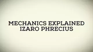 Mechanics Explained - Izaro Phrecius