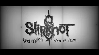 Slipknot - Vermilion (COVER EN ESPAÑOL)