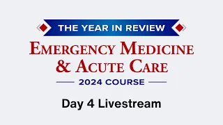 The 2024 EM & Acute Care Course - Day 4