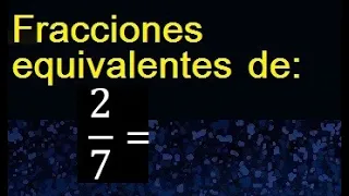 fracciones equivalentes a 2/7 , como hallar una fraccion equivalente por amplificacion y