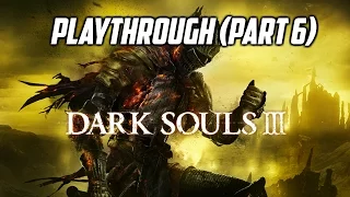 Dark Souls 3 - Playthrough Part 6