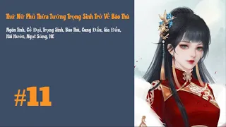 [Tập 11] Thứ Nữ Phủ Thừa Tướng Trọng Sinh Trở Về Báo Thù | Trọng Sinh, Cung Đấu, Gia Đấu, HE