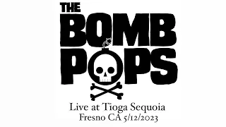 The Bombpops - Live at Tioga Sequoia, Fresno CA 5/12/2023