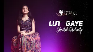 LUT GAYE | SHEETAL MOHANTY | FEMALE VERSION | COVER | 9 SOUND STUDIOS