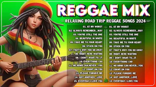 BEST REGGAE MIX 2024 - RELAXING ROAD TRIP REGGAE SONGS - BEST REGGAE LOVE SONGS