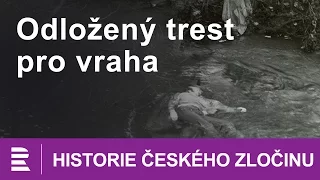 Historie českého zločinu: Odložený trest pro vraha