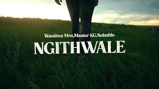 Wanitwa Mos,Master KG,Nobuhle - Ngithwale (Official Lyric Video)