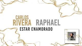 Carlos Rivera, Raphael - Estar Enamorado (Letra)