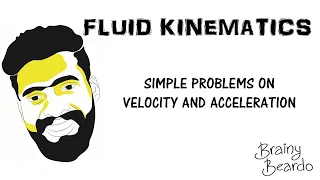 Understanding Fluid Kinematics-Part 6-Simple problems on Velocity and Acceleration