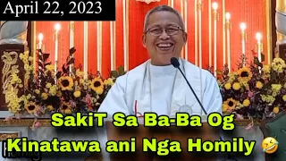 April 22, 2023 😂 Sakit Sa Ba-Ba Og Kinatawa Ani Nga Homily 🤣 | Fr Ciano Ubod