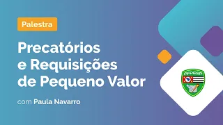 Palestra: Precatórios e Requisições de Pequeno Valor