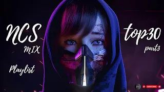 [PLAYLIST] NCS TOP 30 Legend music MIX Part 3 (Nocopyrightsounds TOP 30 part 3 music MIX)