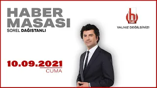 #CANLI | Sorel Dağıstanlı ile Haber Masası | 10 Eylül 2021 | #HalkTV