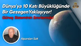 Dünya'ya 10 Katı Büyüklüğünde Bir Gezegen Yaklaşıyor! | Alparslan Salt