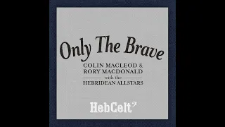 Colin Macleod & Rory Macdonald with the Hebridean Allstars - Only the Brave