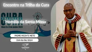 Homilia da Santa Missa - Padre Vicente Neto - 06/06/2024