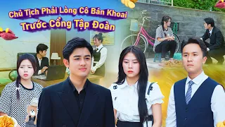 CHỦ TỊCH PHẢI LÒNG CÔ BÁN KHOAI TRƯỚC CỔNG TẬP ĐOÀN VÀ CÁI KẾT | PHIM NGẮN GÃY SCHOOL