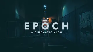 EPOCH | A Cinematic Vlog | Shot on Sony A7III