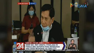 24 Oras: DENR Sec. Roy Cimatu, itinalaga ni PRRD para manduhan ang COVID-response sa Cebu City