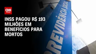 INSS pagou R$ 193 milhões em benefícios para mortos | BASTIDORES CNN