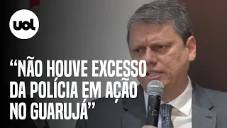 Tarcísio sobre ação no Guarujá: ’Não houve hostilidade da PM. Estamos enfrentando o tráfico’