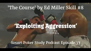 ‘The Course’ Skill #8 ‘Exploiting Aggression’ | Smart Poker Study Podcast #033