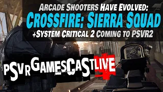 Crossfire: Sierra Squad is Awesome! | WTF is System Critical 2? | PSVR2 GAMESCAST LIVE