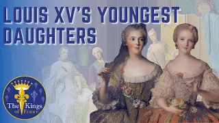 The Daughters of Louis XV Part 3 - Sophie Philippine, Marie Thérèse and Louise Marie Of France