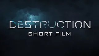 DESTRUCTION (Sci-Fi Short Film)