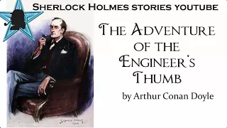 The Adventure of the Engineer's Thumb by Arthur Conan Doyle | Sherlock Holmes Stories Youtube