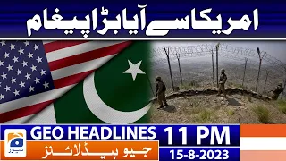 Geo Headlines 11 PM - 𝐏𝐚𝐤-𝐔𝐒 𝐫𝐞𝐥𝐚𝐭𝐢𝐨𝐧𝐬 | 15 Aug 2023