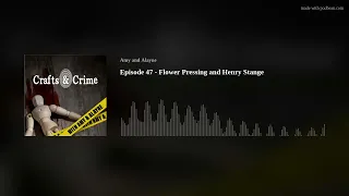 Episode 47 - Flower Pressing and Henry Stange