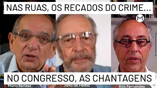 No Congresso, chantagens por mais Poder e Dinheiro. Nas ruas, os recados do crime organizado