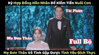 [Review Phim] KÝ HỢP ĐỒNG HÔN NHÂN ĐỂ KIẾM TIỀN NUÔI CON MẸ ĐƠN THÂN LẠI GẶP ĐƯỢC TÌNH YÊU ĐÍCH THỰC