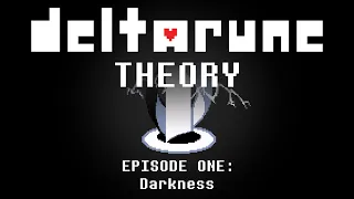 DELTARUNE THEORY: EPISODE ONE - | Darkness |