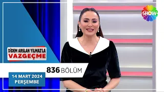 Didem Arslan Yılmaz'la Vazgeçme 836. Bölüm | 14 Mart 2024