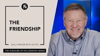The Friendship | Give Him 15  Daily Prayer with Dutch | May 26 2023