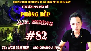 Tập 82 : Tổng truy quét | Phòng bếp âm dương | Truyện ma dài kì Quàng A Tũn